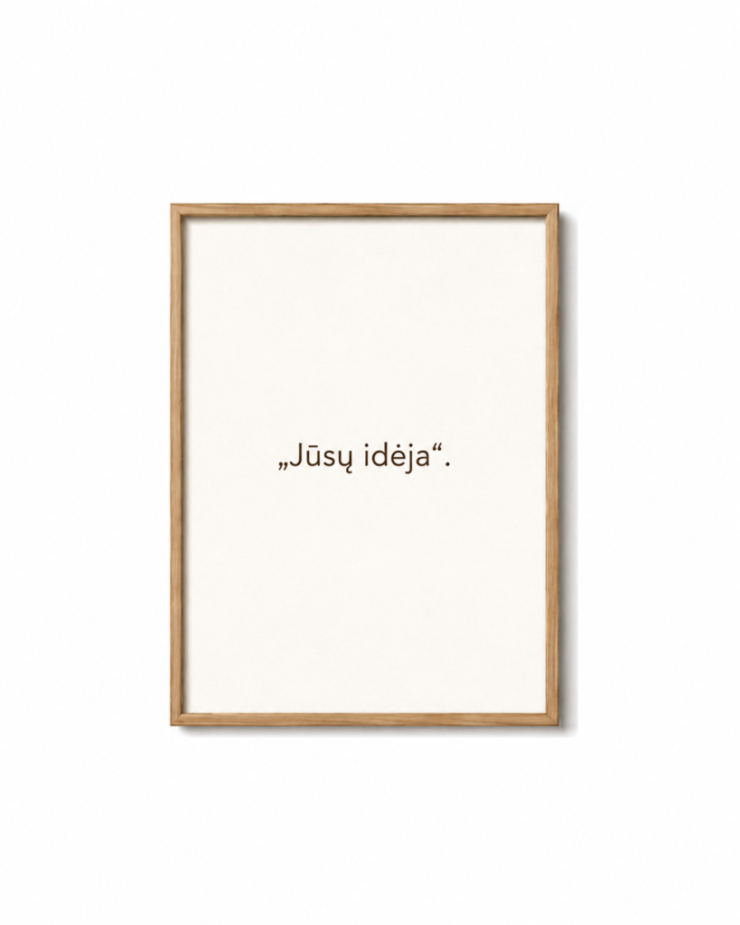 Jūsų idėja (individualus užsakymas)